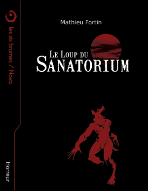 Le Loup du Sanatorium, novella d'horreur de Mathieu Fortin publiée aux éditions Les Six Brumes